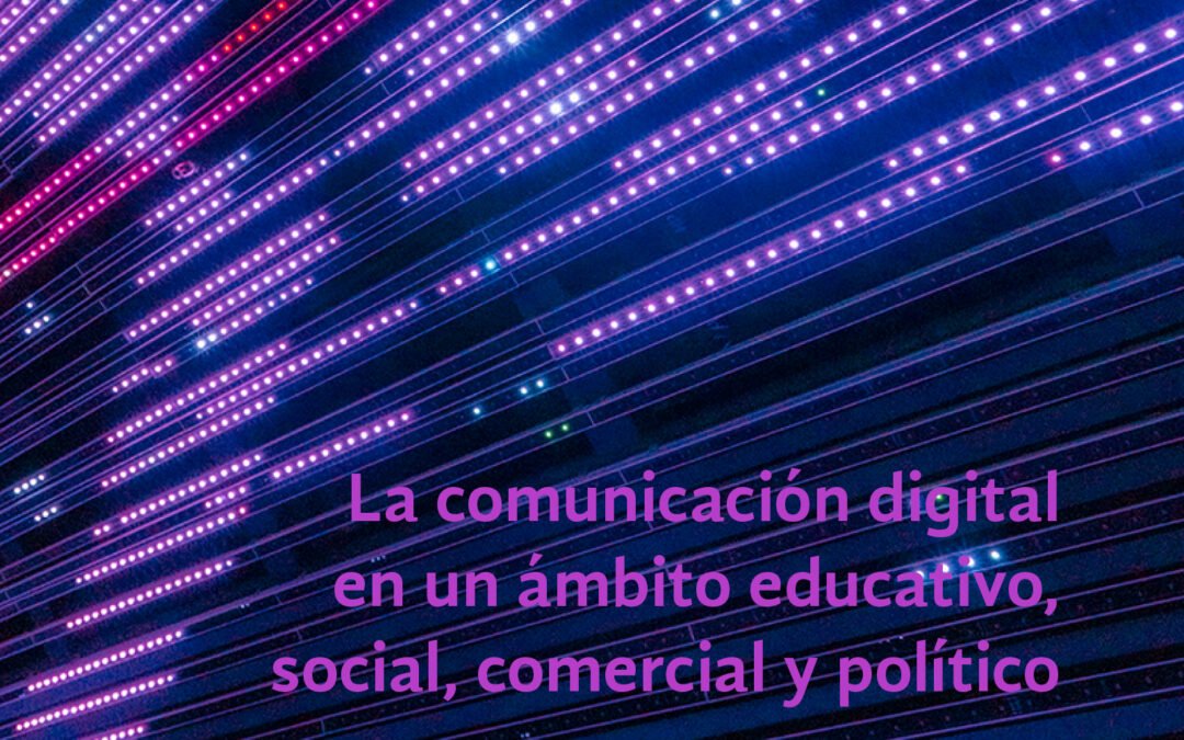 La comunicación digital en un ámbito educativo, social, comercial y politico